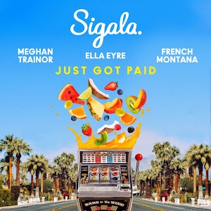 Sigala, Ella Eyre, Meghan Trainor - Just Got Paid  ft. French Mo